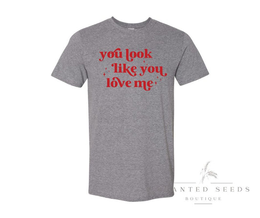 You Look Like You Love Me Tee